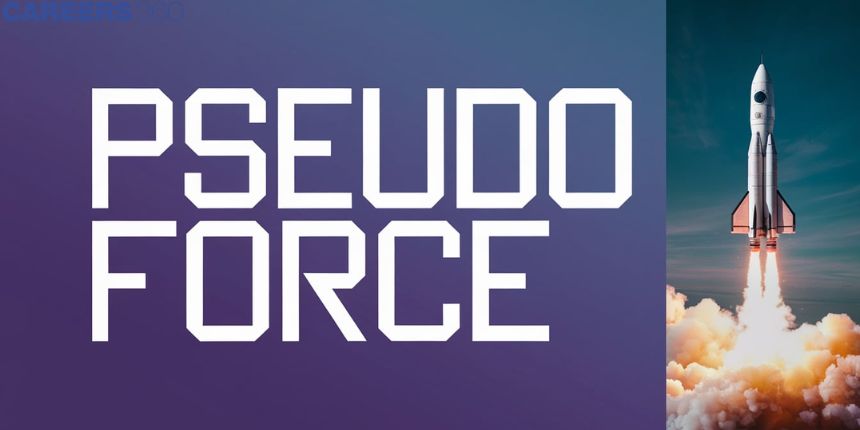 Pseudo Force - Definition, Explanation, FAQs